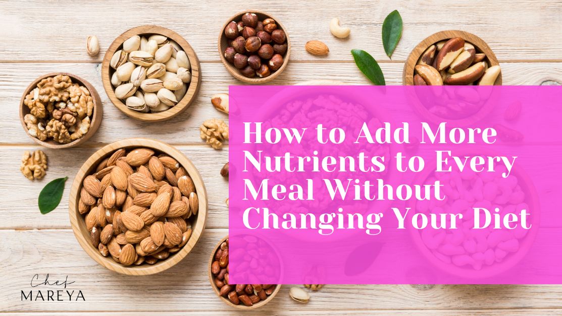 How to Add More Nutrients to Every Meal Without Changing Your Diet